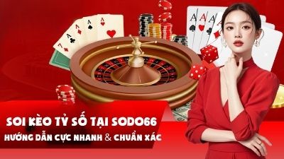 Cách soi kèo tỷ số tại Sodo66 – Hướng dẫn cực nhanh & chuẩn xác
