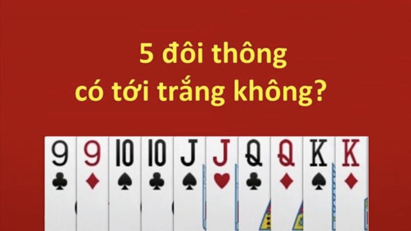Khái niệm 5 đôi thông trong bài Tiến lên là gì?