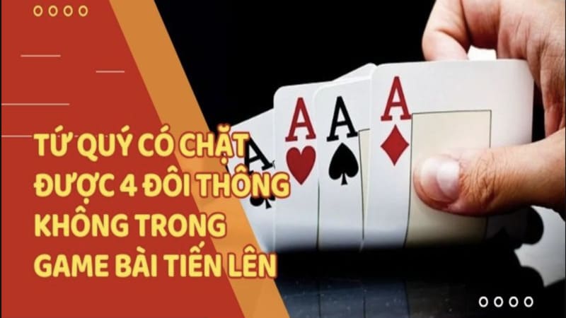 Tứ quý có chặt được 4 đôi thông không?