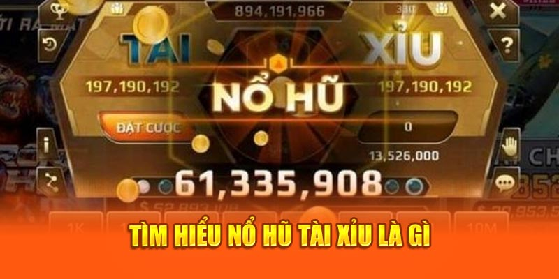Tổng quan về trò chơi Tài Xỉu Nổ Hũ